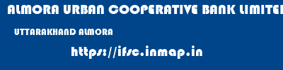 ALMORA URBAN COOPERATIVE BANK LIMITED  UTTARAKHAND ALMORA    ifsc code